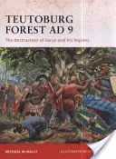 Pădurea Teutoburg 9 AD: Distrugerea lui Varus și a legiunilor sale - Teutoburg Forest AD 9: The Destruction of Varus and His Legions