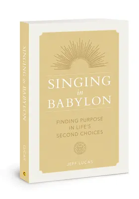 Cântând în Babilon: Găsirea scopului în a doua alegere a vieții - Singing in Babylon: Finding Purpose in Life's Second Choices