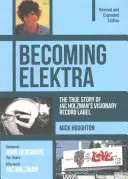 Becoming Elektra: The True Story of Jac Holzman's Visionary Record Label (Ediție revizuită și extinsă) - Becoming Elektra: The True Story of Jac Holzman's Visionary Record Label (Revised & Expanded Edition)