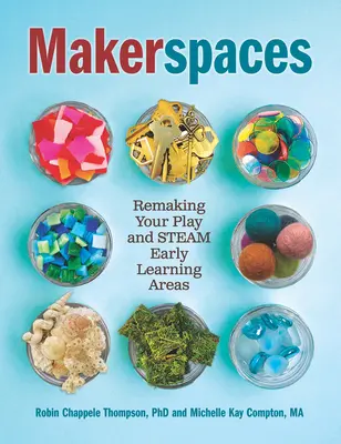 Makerspaces: Refacerea spațiilor de învățare timpurie cu jocuri și aburi - Makerspaces: Remaking Your Play and Steam Early Learning Areas