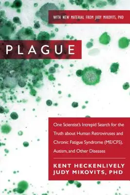 Ciuma: Căutarea curajoasă a unui om de știință a adevărului despre retrovirusurile umane și sindromul oboselii cronice (Me/Cfs), Autism, - Plague: One Scientist's Intrepid Search for the Truth about Human Retroviruses and Chronic Fatigue Syndrome (Me/Cfs), Autism,