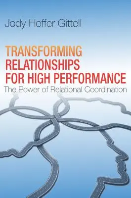 Transformarea relațiilor pentru înaltă performanță: Puterea coordonării relaționale - Transforming Relationships for High Performance: The Power of Relational Coordination