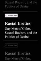 Erotica rasială: Homosexualii de culoare, rasismul sexual și politica dorinței - Racial Erotics: Gay Men of Color, Sexual Racism, and the Politics of Desire