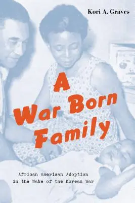 O familie născută în război: Adopția afro-americană în urma Războiului din Coreea (African American Adoption in the Wake of the Korean War) - A War Born Family: African American Adoption in the Wake of the Korean War