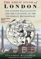 Marea putoare a Londrei: Sir Joseph Bazalgette și curățarea capitalei victoriene - The Great Stink of London: Sir Joseph Bazalgette and the Cleansing of the Victorian Capital