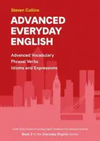 Advanced Everyday English - Cartea 2 din seria Everyday English Advanced Vocabulary - Advanced Everyday English - Book 2 in the Everyday English Advanced Vocabulary series