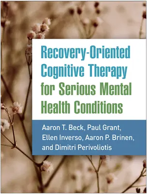 Terapia cognitivă orientată spre recuperare pentru afecțiunile mintale grave - Recovery-Oriented Cognitive Therapy for Serious Mental Health Conditions