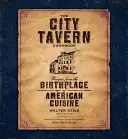 Cartea de bucate The City Tavern: Rețete de la locul de naștere al bucătăriei americane - The City Tavern Cookbook: Recipes from the Birthplace of American Cuisine
