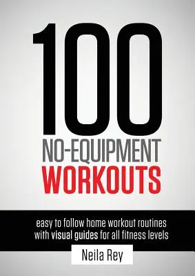100 de antrenamente fără echipament Vol. 1: Rutine de antrenament acasă ușor de urmat cu ghiduri vizuale pentru toate nivelurile de fitness - 100 No-Equipment Workouts Vol. 1: Easy to Follow Home Workout Routines with Visual Guides for all Fitness Levels