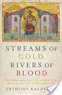 Streams of Gold, Rivers of Blood: Ascensiunea și căderea Bizanțului, din 955 d.Hr. până la prima cruciadă - Streams of Gold, Rivers of Blood: The Rise and Fall of Byzantium, 955 A.D. to the First Crusade
