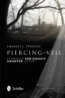 Piercing the Veil: Examinarea istoriei bântuite a orașului San Diego - Piercing the Veil: Examining San Diego's Haunted History