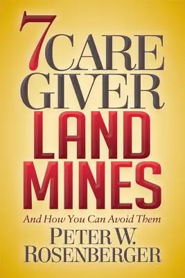 7 mine de teren pentru îngrijitori: Și cum le puteți evita - 7 Caregiver Landmines: And How You Can Avoid Them