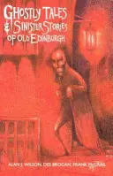 Povești cu fantome și povești sinistre din vechiul Edinburgh - Ghostly Tales and Sinister Stories of Old Edinburgh