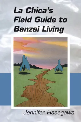 Ghidul de teren al lui La Chica pentru viața Banzai - La Chica's Field Guide to Banzai Living