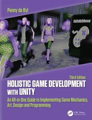 Holistic Game Development with Unity 3e: Un ghid all-in-one pentru implementarea mecanicii, artei, designului și programării jocurilor - Holistic Game Development with Unity 3e: An All-In-One Guide to Implementing Game Mechanics, Art, Design and Programming