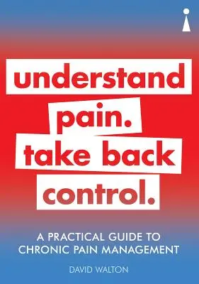 Un ghid practic pentru gestionarea durerii cronice: Înțelegeți durerea. Preia controlul - A Practical Guide to Chronic Pain Management: Understand Pain. Take Back Control