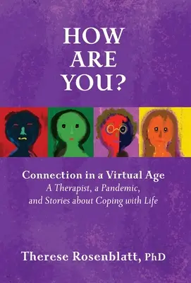 Cum vă simțiți? Conexiunea într-o eră virtuală: Un terapeut, o pandemie și povești despre confruntarea cu viața - How Are You? Connection in a Virtual Age: A Therapist, a Pandemic, and Stories about Coping with Life