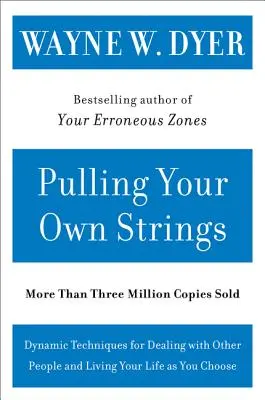 Pulling Your Own Strings: Tehnici dinamice pentru a trata cu alți oameni și a-ți trăi viața așa cum alegi - Pulling Your Own Strings: Dynamic Techniques for Dealing with Other People and Living Your Life as You Choose