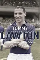 Tommy Lawton: cu cap și umeri deasupra celorlalți - Tommy Lawton: Head and Shoulders Above the Rest