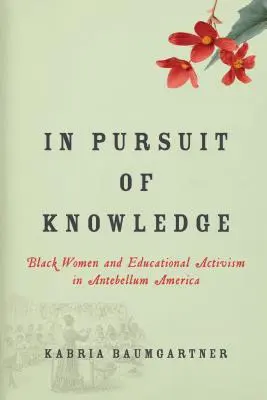 În căutarea cunoașterii: Femeile de culoare și activismul educațional în America antebelică - In Pursuit of Knowledge: Black Women and Educational Activism in Antebellum America