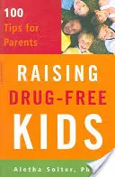 Creșterea copiilor fără droguri: 100 de sfaturi pentru părinți - Raising Drug-Free Kids: 100 Tips for Parents