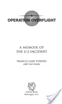 Operațiunea Overflight: A Memoir of the U-2 Incident (Revizuit) - Operation Overflight: A Memoir of the U-2 Incident (Revised)