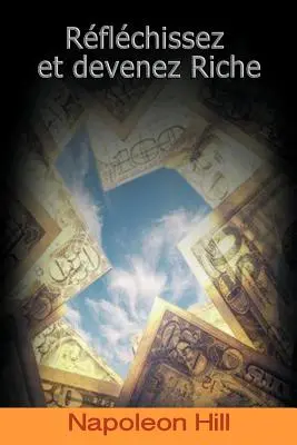 Reflechissez Et Devenez Riche / Gândește și îmbogățește-te (French Edition) - Reflechissez Et Devenez Riche / Think and Grow Rich (French Edition)