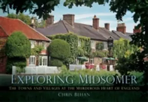 Explorând Midsomer: Orașe și sate din inima criminală a Angliei (The Towns and Villages at the Murderous Heart of England) - Exploring Midsomer: The Towns and Villages at the Murderous Heart of England