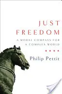 Libertate justă: O busolă morală pentru o lume complexă - Just Freedom: A Moral Compass for a Complex World