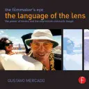 Ochiul regizorului de film: Limbajul lentilelor: Puterea lentilelor și a imaginii cinematografice expresive - The Filmmaker's Eye: The Language of the Lens: The Power of Lenses and the Expressive Cinematic Image