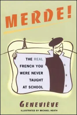 Merde!: Adevărata franceză care nu ți-a fost niciodată predată la școală - Merde!: The Real French You Were Never Taught at School