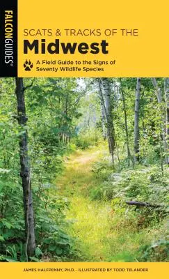 Scats and Tracks of the Midwest: Un ghid de teren pentru semnele a șaptezeci de specii de animale sălbatice - Scats and Tracks of the Midwest: A Field Guide to the Signs of Seventy Wildlife Species