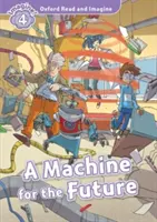 Oxford Read and Imagine: Nivelul 4:: O mașină pentru viitor - Oxford Read and Imagine: Level 4:: A Machine for the Future