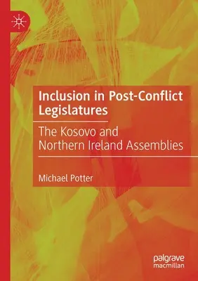 Incluziunea în legislaturile post-conflict: Adunările din Kosovo și Irlanda de Nord - Inclusion in Post-Conflict Legislatures: The Kosovo and Northern Ireland Assemblies