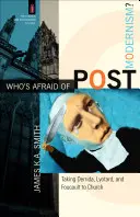 Cui îi este frică de postmodernism? Derrida, Lyotard și Foucault la biserică - Who's Afraid of Postmodernism?: Taking Derrida, Lyotard, and Foucault to Church