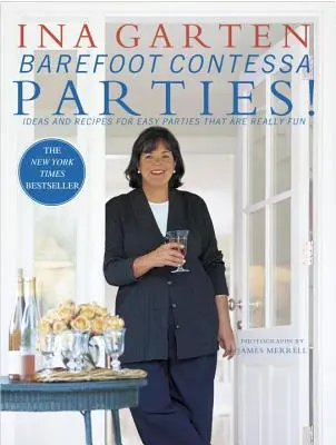 Petreceri Barefoot Contessa! Idei și rețete pentru petreceri ușoare care sunt cu adevărat distractive - Barefoot Contessa Parties!: Ideas and Recipes for Easy Parties That Are Really Fun