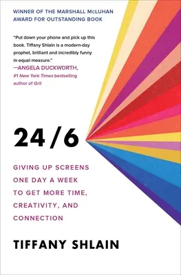 24/6: Renunțarea la ecrane o zi pe săptămână pentru a obține mai mult timp, creativitate și conexiune - 24/6: Giving Up Screens One Day a Week to Get More Time, Creativity, and Connection