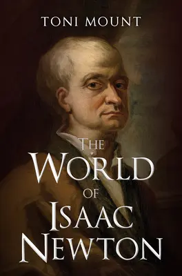 Lumea lui Isaac Newton - The World of Isaac Newton