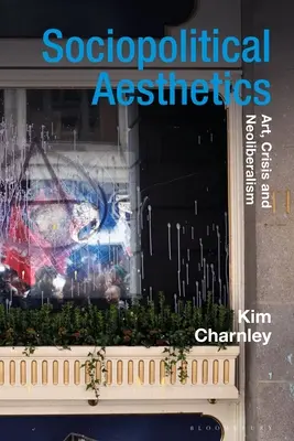 Estetica sociopolitică: Artă, criză și neoliberalism - Sociopolitical Aesthetics: Art, Crisis and Neoliberalism
