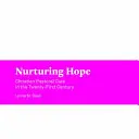 Nutrirea speranței: Îngrijirea pastorală creștină în secolul XXI - Nurturing Hope: Christian Pastoral Care in the Twenty-First Century
