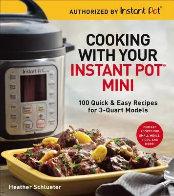 Gătit cu Instant Pot(r) Mini: 100 de rețete rapide și ușoare pentru modelele de 3 căni - Cooking with Your Instant Pot(r) Mini: 100 Quick & Easy Recipes for 3-Quart Models