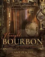 Straight Bourbon: Distilarea moștenirii industriei - Straight Bourbon: Distilling the Industry's Heritage