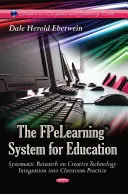 FPeLearning System for Education - Cercetare sistematică privind integrarea creativă a tehnologiei în practica la clasă - FPeLearning System for Education - Systematic Research on Creative Technology Integration into Classroom Practice
