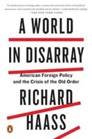 O lume în dezordine: Politica externă americană și criza vechii ordini - A World in Disarray: American Foreign Policy and the Crisis of the Old Order