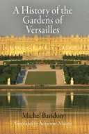 O istorie a grădinilor de la Versailles - A History of the Gardens of Versailles