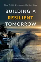 Construirea unei zile de mâine reziliente: Cum să ne pregătim pentru viitoarele perturbări climatice - Building a Resilient Tomorrow: How to Prepare for the Coming Climate Disruption