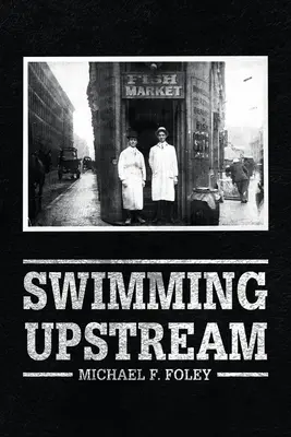 Swimming Upstream: Patru generații de pescari - Swimming Upstream: Four Generations of Fishmongering