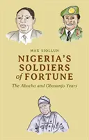 Soldații norocului din Nigeria: Anii Abacha și Obasanjo - Nigeria's Soldiers of Fortune: The Abacha and Obasanjo Years