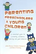 Parenting Preschoolers and Young Children: Un ghid practic de promovare a încrederii, învățării și comportamentului bun - Parenting Preschoolers and Young Children: A Practical Guide to Promoting Confidence, Learning and Good Behaviour