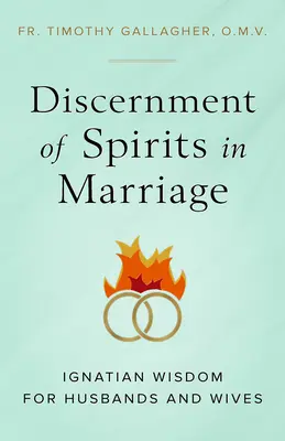 Discernământul duhurilor în căsnicie: Înțelepciune ignațiană pentru soți și soții (Ignatian Wisdom for Husbands and Wives) - Discernment of Spirits in Marriage: Ignatian Wisdom for Husbands and Wives
